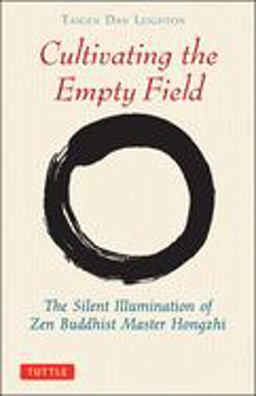 Cultivating the Empty Field The Silent Illumination of Zen Buddhist Master Hongzhi  9780804832403 Front Cover