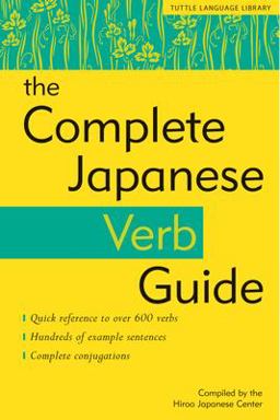 Complete Japanese Verb Guide Learn the Japanese Vocabulary and Grammar You Need to Learn Japanese and Master the JLPT  9780804834247 Front Cover