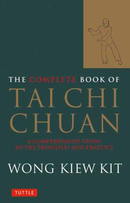 Complete Book of Tai Chi Chuan A Comprehensive Guide to the Principles and Practice  9780804834407 Front Cover