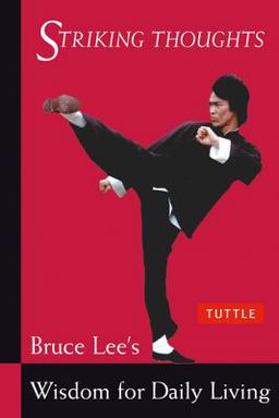 Bruce Lee Striking Thoughts Bruce Lee's Wisdom for Daily Living  9780804834711 Front Cover