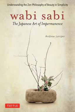 Wabi Sabi The Japanese Art of Impermanence - Understanding the Zen Philosophy of Beauty in Simplicity  9780804834827 Front Cover