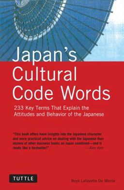 Japan's Cultural Code Words 233 Key Terms That Explain the Attitudes and Behavior of the Japanese  9780804835749 Front Cover