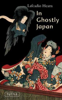 In Ghostly Japan Spooky Stories with the Folklore, Superstitions and Traditions of Old Japan  9780804836616 Front Cover