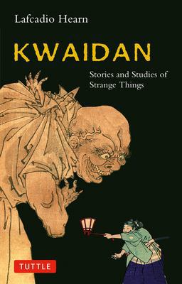 Kwaidan Stories and Studies of Strange Things  9780804836623 Front Cover