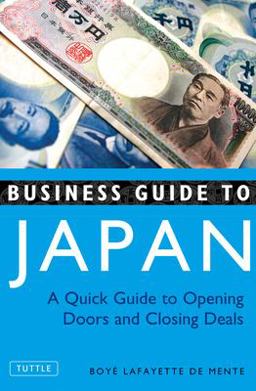 Business Guide to Japan A Quick Guide to Opening Doors and Closing Deals  9780804837606 Front Cover