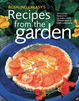 Rosalind Creasy's Recipes from the Garden 200 Exciting Recipes from the Author of the Complete Book of Edible Landscaping  9780804837682 Front Cover