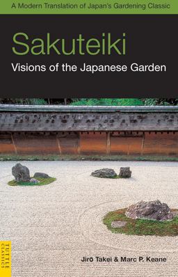 Sakuteiki: Visions of the Japanese Garden A Modern Translation of Japan's Gardening Classic 2nd 9780804839686 Front Cover