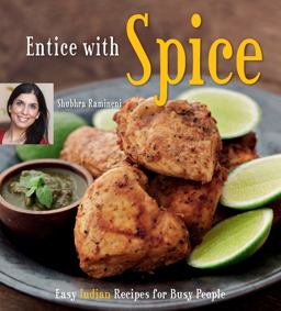 Entice with Spice Easy Indian Recipes for Busy People [Indian Cookbook, 95 Recipes]  9780804840293 Front Cover
