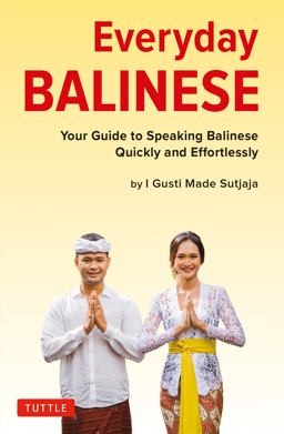 Everyday Balinese Your Guide to Speaking Balinese Quickly and Effortlessly in a Few Hours  9780804840453 Front Cover