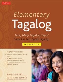 Elementary Tagalog Workbook Tara, Mag-Tagalog Tayo! Come on, Let's Speak Tagalog! 1st 2012 9780804841184 Front Cover