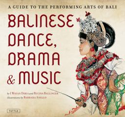 Balinese Dance, Drama and Music A Guide to the Performing Arts of Bali  9780804841832 Front Cover