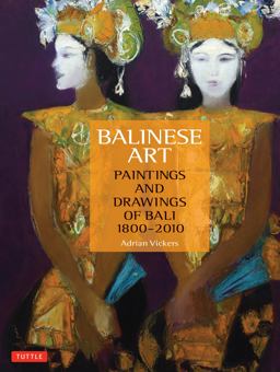 Balinese Art Paintings and Drawings of Bali 1800 - 2010  9780804842488 Front Cover