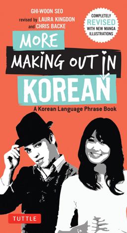 More Making Out in Korean A Korean Language Phrase Book - Revised and Expanded Edition (a Korean Phrasebook) 2nd 9780804843560 Front Cover