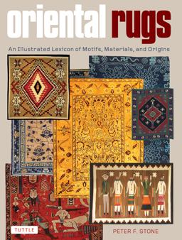 Oriental Rugs An Illustrated Lexicon of Motifs, Materials, and Origins  9780804843737 Front Cover