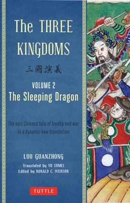 Three Kingdoms, Volume 2: the Sleeping Dragon The Epic Chinese Tale of Loyalty and War in a Dynamic New Translation (with Footnotes)  9780804843942 Front Cover