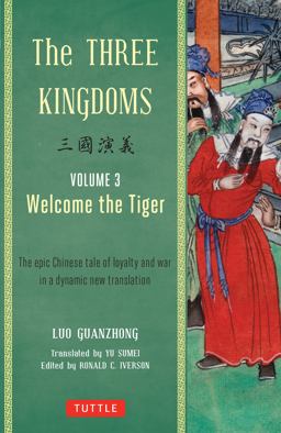 Three Kingdoms, Volume 3: Welcome the Tiger The Epic Chinese Tale of Loyalty and War in a Dynamic New Translation (with Footnotes)  9780804843959 Front Cover
