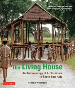Living House An Anthropology of Architecture in South-East Asia  9780804844444 Front Cover