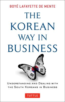 Korean Way in Business Understanding and Dealing with the South Koreans in Business  9780804844574 Front Cover