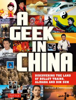 Geek in China Discovering the Land of Alibaba, Bullet Trains and Dim Sum  9780804844697 Front Cover