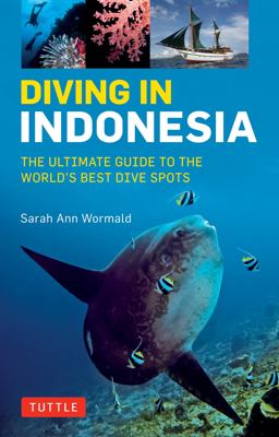 Diving in Indonesia The Ultimate Guide to the World's Best Dive Spots: Bali, Komodo, Sulawesi, Papua, and More  9780804844741 Front Cover
