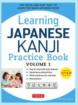 Learning Japanese Kanji Practice Book Volume 1 (JLPT Level N5 and AP Exam) the Quick and Easy Way to Learn the Basic Japanese Kanji 2nd 9780804844932 Front Cover