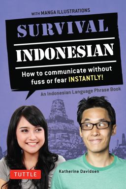 Survival Indonesian How to Communicate Without Fuss or Fear Instantly! (Indonesian Phrasebook and Dictionary)  9780804845236 Front Cover
