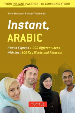 Instant Arabic How to Express 1,000 Different Ideas with Just 100 Key Words and Phrases! (Arabic Phrasebook and Dictionary)  9780804845687 Front Cover