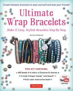 Ultimate Wrap Bracelets Kit Instructions to Make 12 Easy, Stylish Bracelets (Includes 600 Beads, 48pp Book; Closures and Charms, Cords and Video Tutorial)  9780804846172 Front Cover