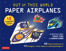 Out of This World Paper Airplanes Kit 48 Paper Airplanes in 12 Designs from Japan's Leading Designer! - 48 Fold-Up Planes - 12 Competition-Grade Designs; Full-Color Book  9780804846370 Front Cover