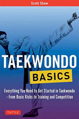 Taekwondo Basics Everything You Need to Get Started in Taekwondo - from Basic Kicks to Training and Competition  9780804847032 Front Cover