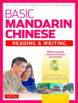 Basic Mandarin Chinese - Reading &amp; Writing An Introduction to Written Chinese for Beginners  9780804847261 Front Cover