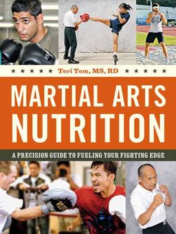 Martial Arts Nutrition A Precision Guide to Fueling Your Fighting Edge  9780804847780 Front Cover