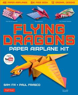 Flying Dragons Paper Airplane Kit 48 Paper Airplanes, 64 Page Instruction Book, 12 Original Designs, YouTube Video Tutorials  9780804848572 Front Cover