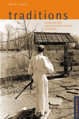 Traditions, Essays on the Japanese Martial Arts and Ways Tuttle Martial Arts  9780804849012 Front Cover