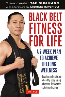 Black Belt Fitness for Life A 7-Week Plan to Achieve Lifelong Wellness  9780804849128 Front Cover
