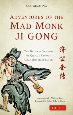 Adventures of the Mad Monk Ji Gong The Drunken Wisdom of China's Famous Chan Buddhist Monk  9780804849142 Front Cover