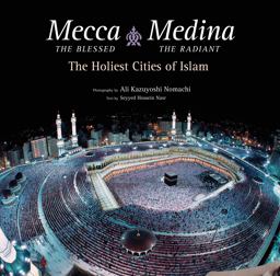 Mecca the Blessed, Medina the Radiant The Holiest Cities of Islam  9780804849166 Front Cover