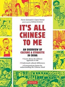 It's All Chinese to Me An Overview of Culture and Etiquette in China (Updated and Expanded)  9780804849173 Front Cover