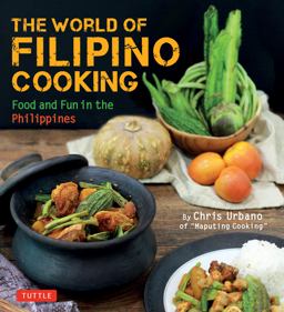 World of Filipino Cooking Food and Fun in the Philippines by Chris Urbano of 'Maputing Cooking' (over 90 Recipes)  9780804849258 Front Cover
