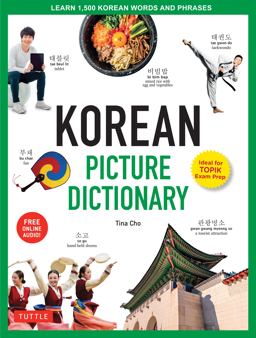 Korean Picture Dictionary Learn 1,500 Korean Words and Phrases - the Perfect Resource for Visual Learners of All Ages (Includes Online Audio)  9780804849326 Front Cover