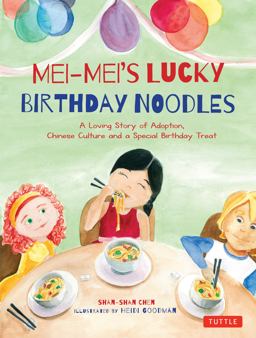 Mei-Mei's Lucky Birthday Noodles A Loving Story of Adoption, Chinese Culture and a Special Birthday Treat  9780804849784 Front Cover