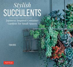 Stylish Succulents Japanese Inspired Container Gardens for Small Spaces  9780804850957 Front Cover