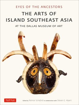 Eyes of the Ancestors The Arts of Island Southeast Asia at the Dallas Museum of Art 2019 9780804851732 Front Cover
