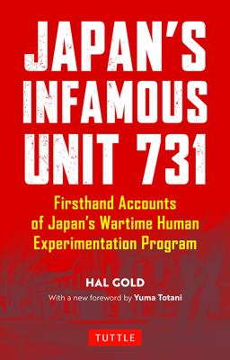 Japan's Infamous Unit 731: First-hand Accounts of Japan's Wartime Human Experimentation Program  9780804852197 Front Cover