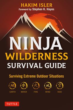 Ninja Wilderness Survival Guide Surviving Extreme Outdoor Situations (Modern Skills from Japan's Greatest Survivalists)  9780804854085 Front Cover