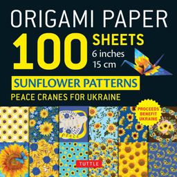 Origami Paper 100 Sheets Sunflower Patterns 6 (15 Cm) Peace Cranes for Ukraine. Proceeds Benefit Ukraine - Tuttle Origami Paper: Double-Sided Origami Sheets Printed with 12 Different Patterns (Instructions for 5 Projects Included) 2023 9780804856256 Front Cover