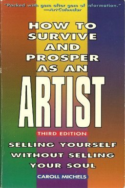 How to Survive and Prosper As an Artist A Complete Guide to Career Management 3rd 9780805019537 Front Cover