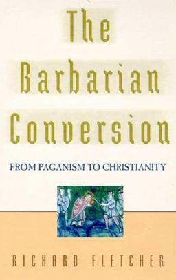 Barbarian Conversion From Paganism to Christianity  9780805027631 Front Cover