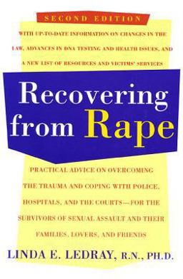 Recovering from Rape Practical Advice on Overcoming the Trauma and Coping with Police, Hospitals, and the Courts - for the Survivors of Sexual Assault and Their Families, Lovers and Friends 2nd 9780805029284 Front Cover