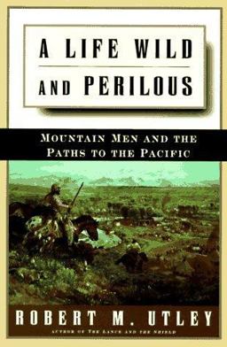 Life Wild and Perilous Mountain Men and the Paths to the Pacific  9780805033045 Front Cover